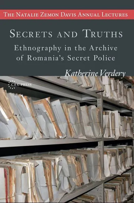 Secrets and Truths: Ethnography in the Archive of Romania's Secret Police - Paperback