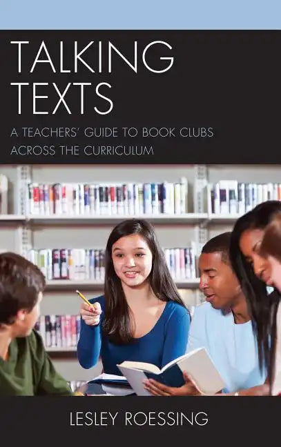 Talking Texts: A Teachers' Guide to Book Clubs across the Curriculum - Paperback