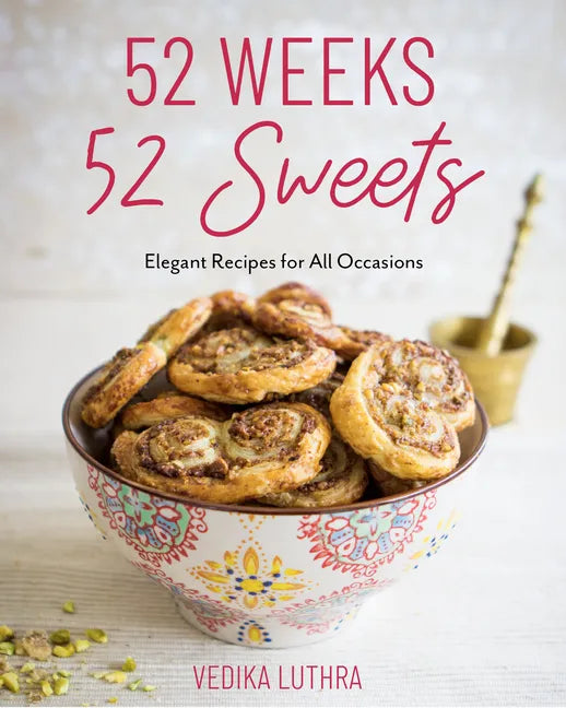 52 Weeks, 52 Sweets: Elegant Recipes for All Occasions (Easy Desserts) (Birthday Gift for Mom) - Hardcover