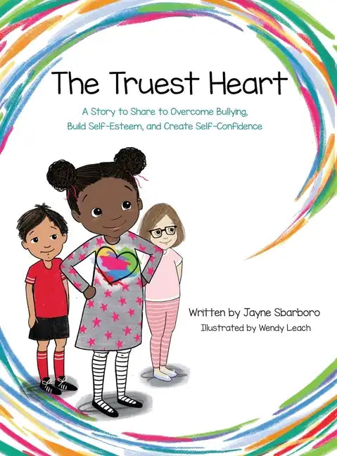 Truest Heart: A Story to Share to Overcome Bullying, Build Self Esteem and Create Confidence - Hardcover