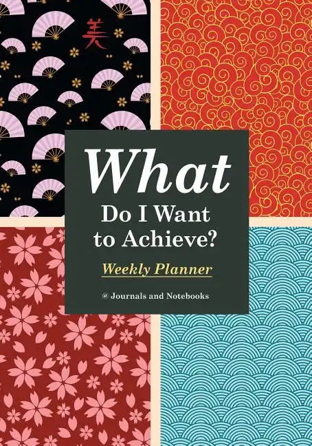 What Do I Want to Achieve? Weekly Planner - Paperback