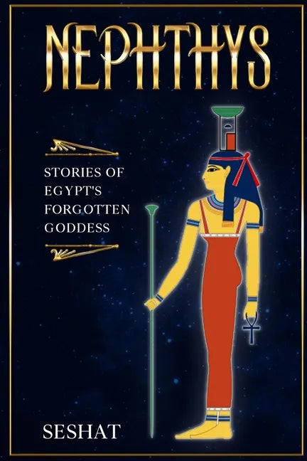 Nephthys: Stories of Egypt's Forgotten Goddess - Paperback