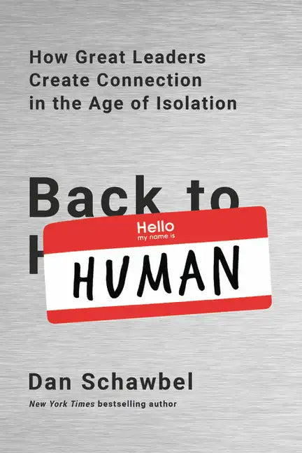 Back to Human: How Great Leaders Create Connection in the Age of Isolation - Paperback