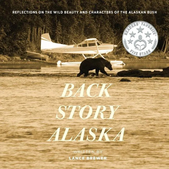Back Story Alaska: Reflections on the Wild Beauty and Characters of the Alaskan Bush - Paperback