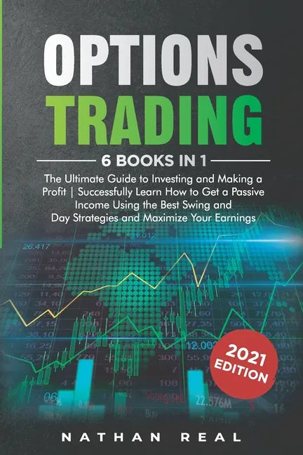 Options Trading: 6 in 1: The Ultimate Guide to Investing and Making a Profit - Successfully Learn How to Get a Passive Income Using the - Paperback