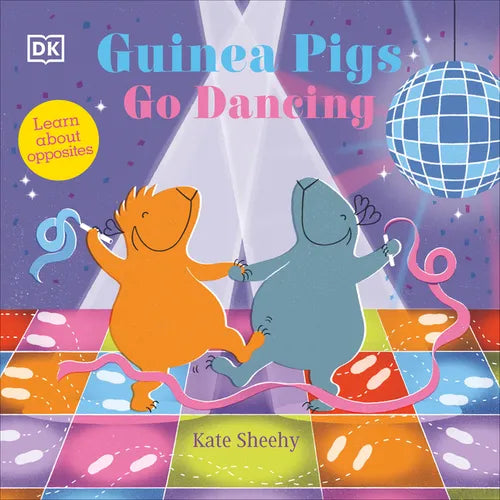 Guinea Pigs Go Dancing: A First Book of Opposites - Board Book