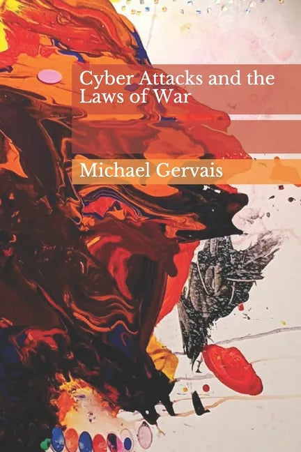 Cyber Attacks and the Law of War: Journal of Law & Cyberwarfare 2012, Volume 01, Issue 01 - Paperback