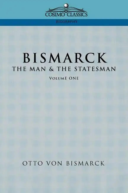 Bismarck: The Man & the Statesman, Vol. 1 - Paperback