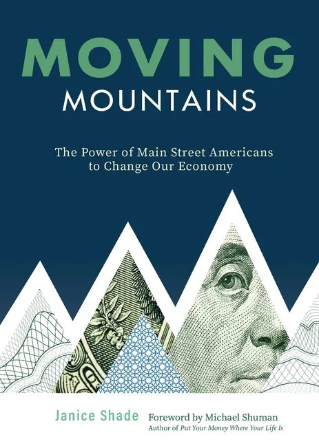 Moving Mountains: The Power of Main Street Americans to Change Our Economy - Paperback