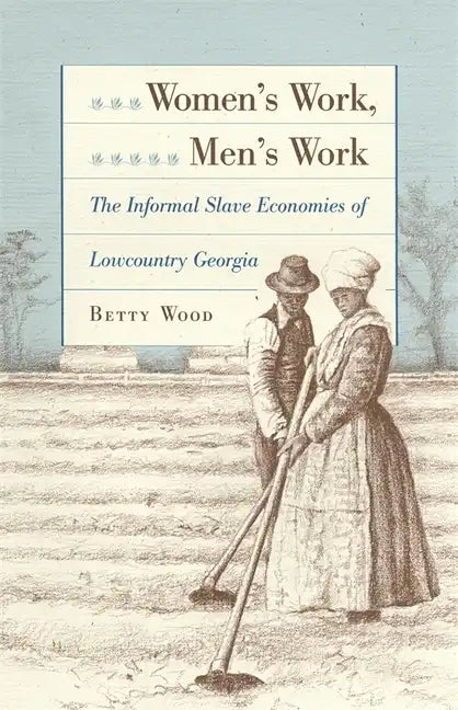 Women's Work, Men's Work: The Informal Slave Economies of Lowcountry Georgia - Hardcover