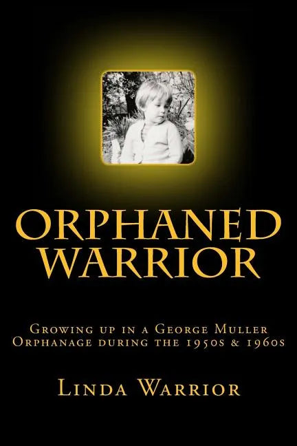 Orphaned Warrior: Growing up in a George Muller Orphanage during the 1950s & 1960s - Paperback