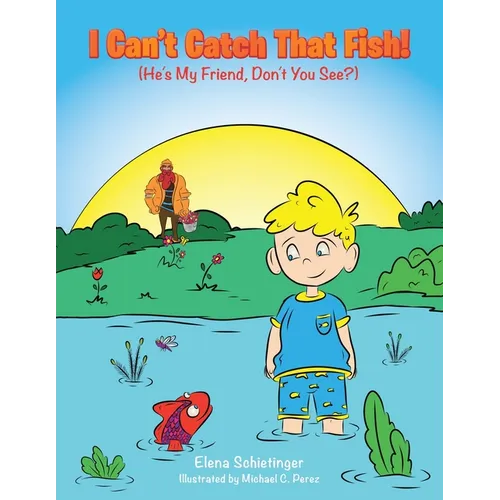 I Can't Catch That Fish!: (He's My Friend, Don't You See?) - Paperback