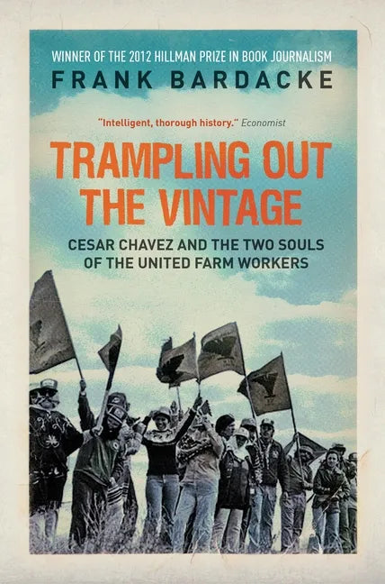 Trampling Out the Vintage: Cesar Chavez and the Two Souls of the United Farm Workers - Paperback