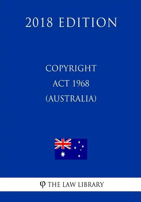 Copyright Act 1968 (Australia) (2018 Edition) - Paperback