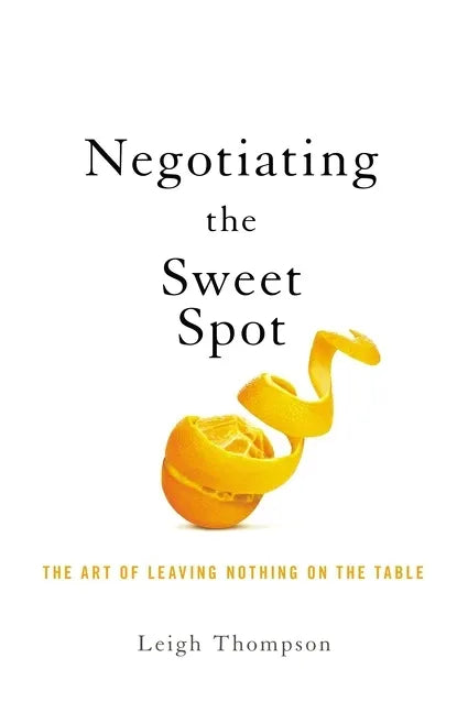 Negotiating the Sweet Spot: The Art of Leaving Nothing on the Table - Paperback