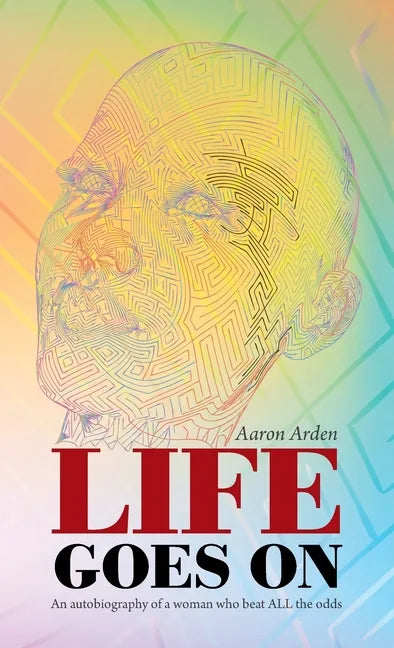 Life Goes On: An Autobiography of a Woman Who Beat All the Odds - Hardcover