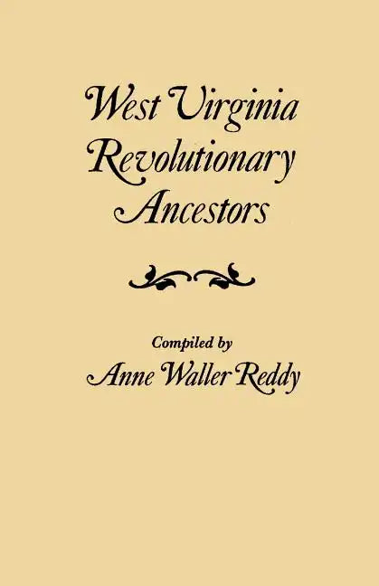 West Virginia Revolutionary Ancestors, whose services were non-military and whose names, therefore, do not appear in Revolutionary indexes of soldiers - Paperback