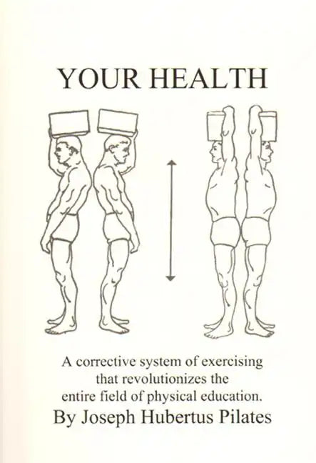 Your Health: A Corrective System of Exercising That Revolutionizes the Entire Field of Physical Education - Paperback