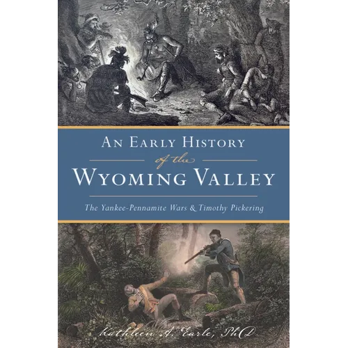 An Early History of the Wyoming Valley: The Yankee-Pennamite Wars & Timothy Pickering - Paperback