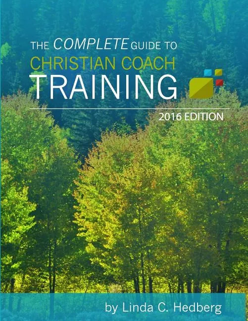 The Complete Guide to Christian Coach Training: 2016 Edition - Paperback
