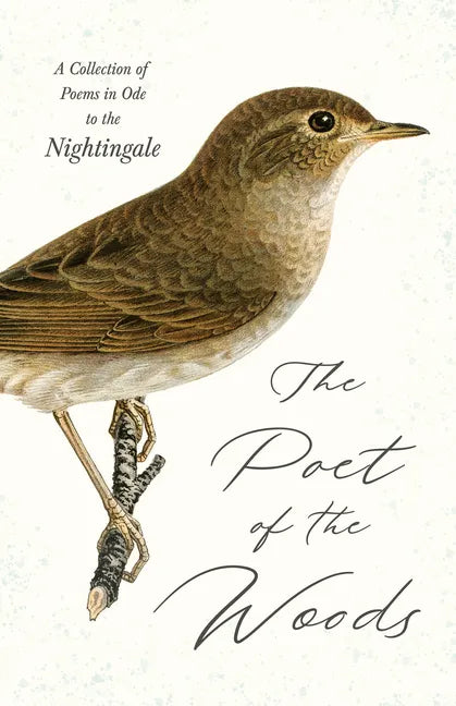 The Poet of the Woods - A Collection of Poems in Ode to the Nightingale - Hardcover