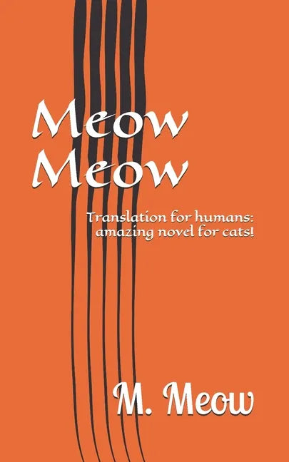 Meow Meow: Translation for humans: amazing novel for cats! - Paperback