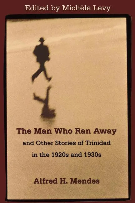 The Man Who Ran Away and Other Stories of Trinidad in the 1920s and 1930s - Paperback