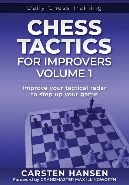 Chess Tactics for Improvers - Volume 1: Improve your tactical radar to step up your game - Paperback