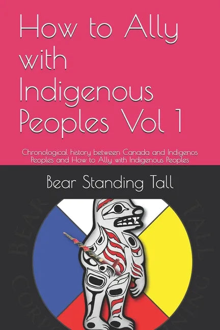 How to Ally with Indigenous Peoples Vol 1: Chronological history between Canada and Indigenos Peoples and How to Ally with Indigenous Peoples - Paperback