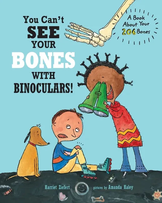 You Can't See Your Bones with Binoculars!: A Book About Your 206 Bones - Paperback