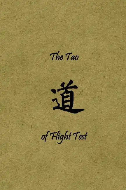 The Tao of Flight Test: Principles to Live By - Paperback