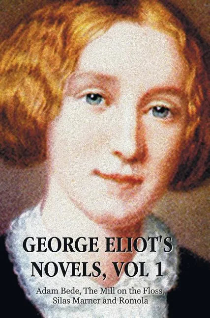 George Eliot's Novels, Volume 1 (Complete and Unabridged): Adam Bede, the Mill on the Floss, Silas Marner and Romola. - Hardcover