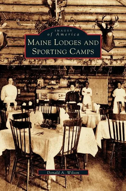 Maine Lodges and Sporting Camps - Hardcover