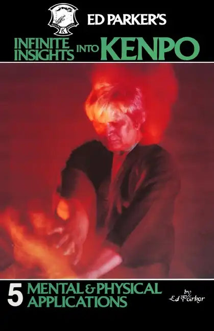 Ed Parker's Infinite Insights Into Kenpo: Mental & Physical Applications - Paperback