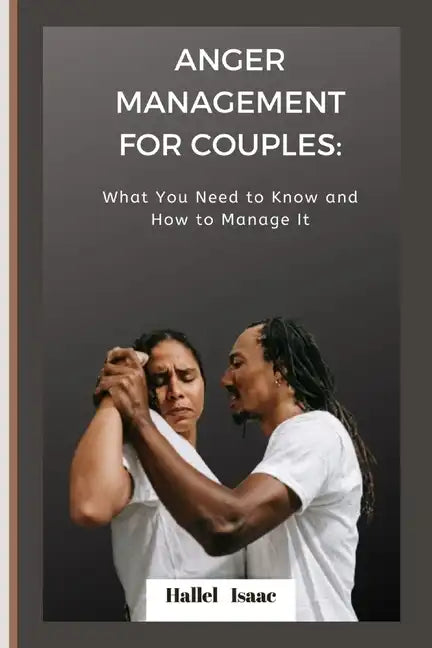 Anger Management for Couples: What You Need to Know and How to Manage It - Paperback