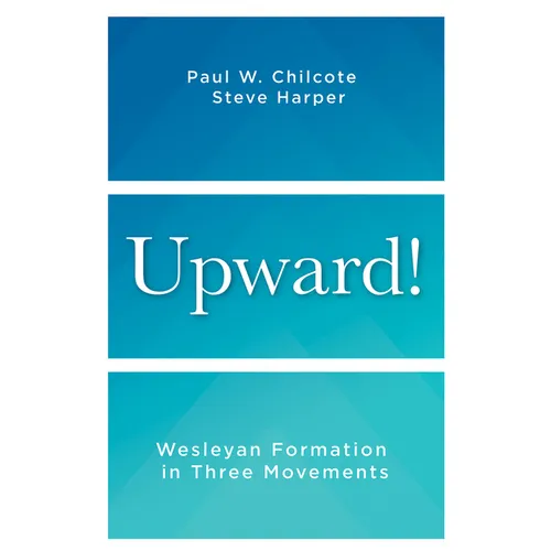 Upward!: Wesleyan Formation in Three Movements - Paperback