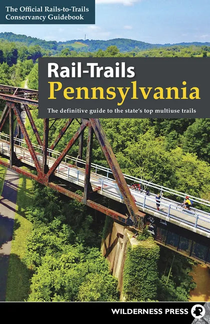 Rail-Trails Pennsylvania: The Definitive Guide to the State's Top Multiuse Trails - Hardcover