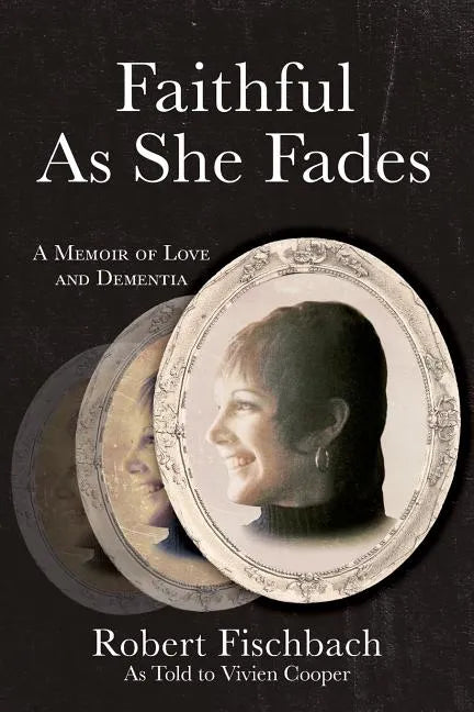 Faithful As She Fades: A Memoir of Love and Dementia - Paperback