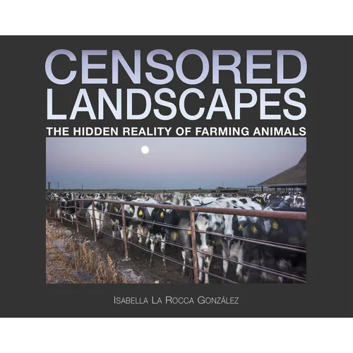 Censored Landscapes: The Hidden Reality of Farming Animals - Hardcover
