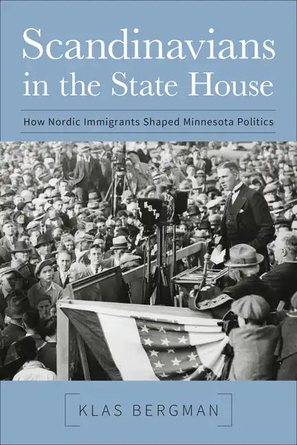 Scandinavians in the State House: How Nordic Immigrants Shaped Minnesota Politics - Paperback
