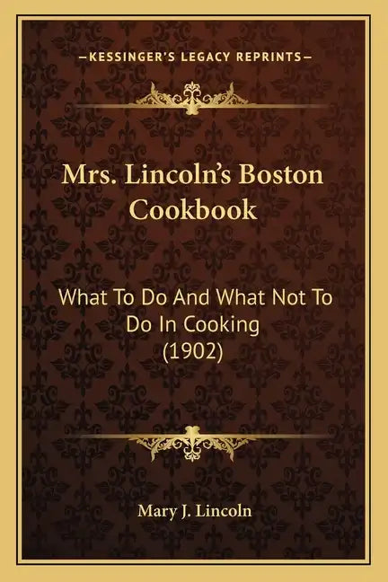 Mrs. Lincoln's Boston Cookbook: What to Do and What Not to Do in Cooking (1902) - Paperback