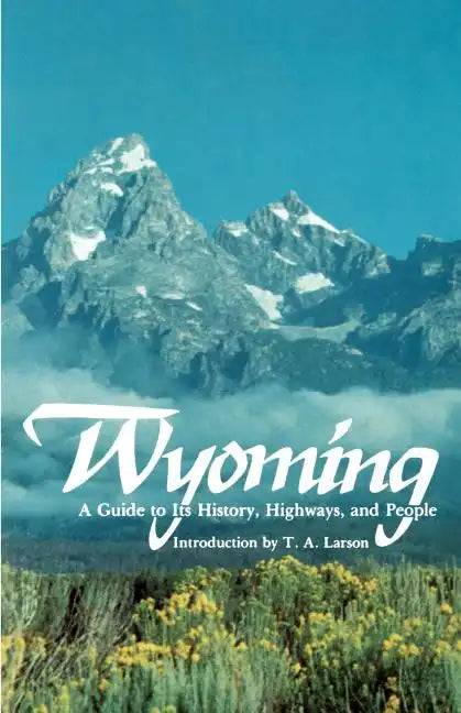 Wyoming: A Guide to Its History, Highways, and People - Paperback