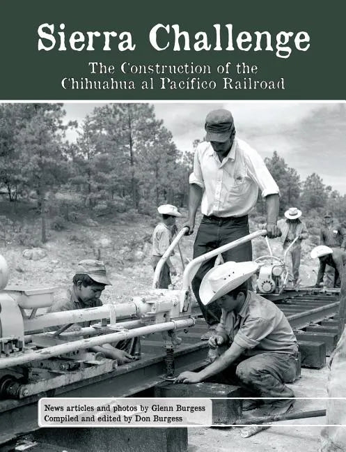 Sierra Challenge: The Construction of the Chihuahua al Pacifico Railroad - Paperback