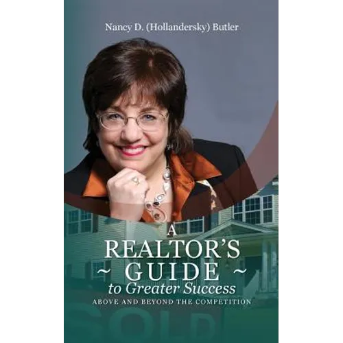 A Realtor's Guide to Greater Success: Above and Beyond The Competition - Paperback