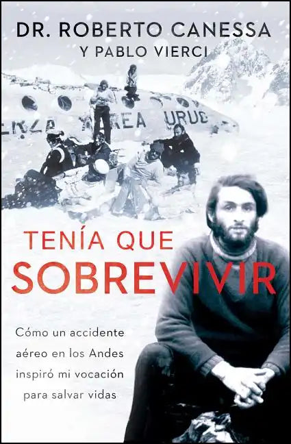 Tenía Que Sobrevivir (I Had to Survive Spanish Edition): Cómo Un Accidente Aéreo En Los Andes Inspiró Mi Vocación Para Salvar Vidas - Paperback