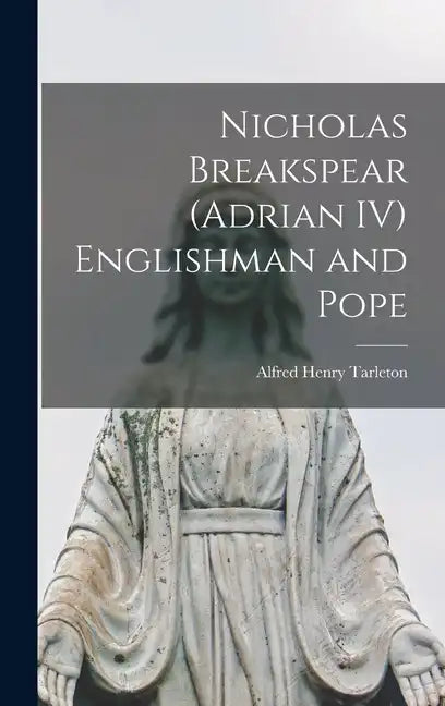 Nicholas Breakspear (Adrian IV) Englishman and Pope - Hardcover