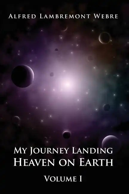My Journey Landing Heaven on Earth: Volume I - Paperback