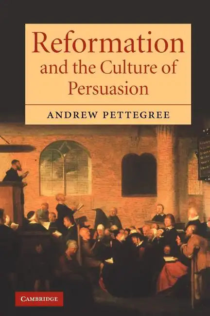 Reformation and the Culture of Persuasion - Paperback