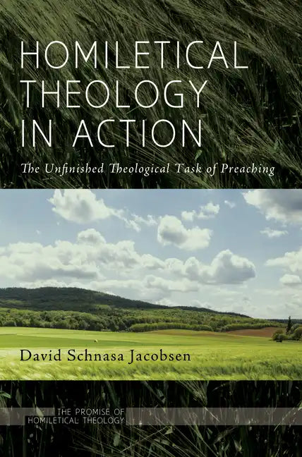 Homiletical Theology in Action: The Unfinished Theological Task of Preaching - Hardcover