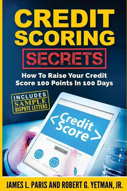 Credit Scoring Secrets: How To Raise Your Credit Score 100 Points In 100 Days - Paperback